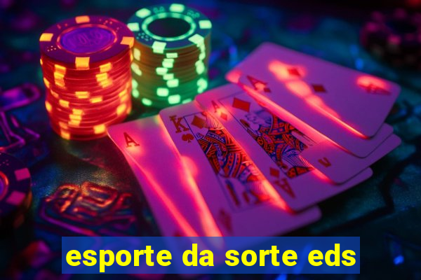 esporte da sorte eds